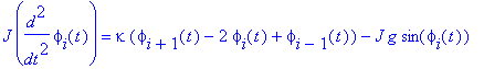 J*diff(phi[i](t),`$`(t,2)) = kappa*(phi[i+1](t)-2*phi[i](t)+phi[i-1](t))-J*g*sin(phi[i](t))